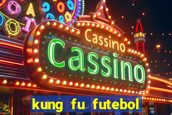 kung fu futebol clube online