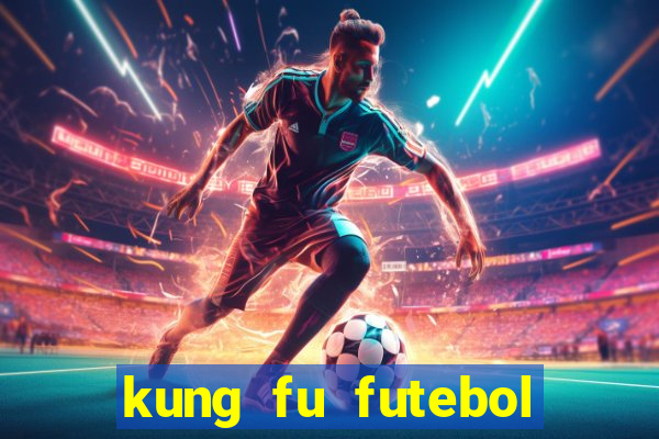 kung fu futebol clube online