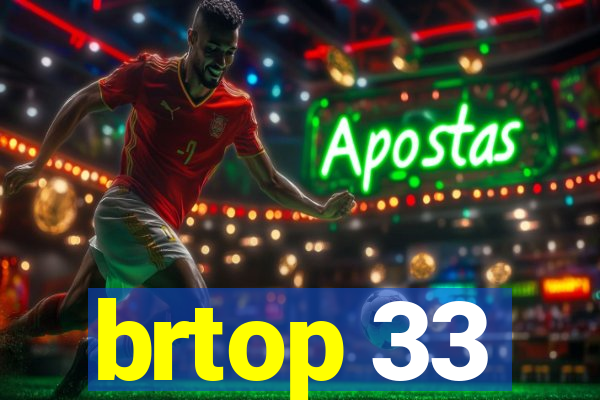 brtop 33