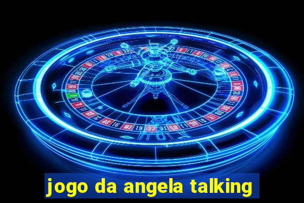 jogo da angela talking