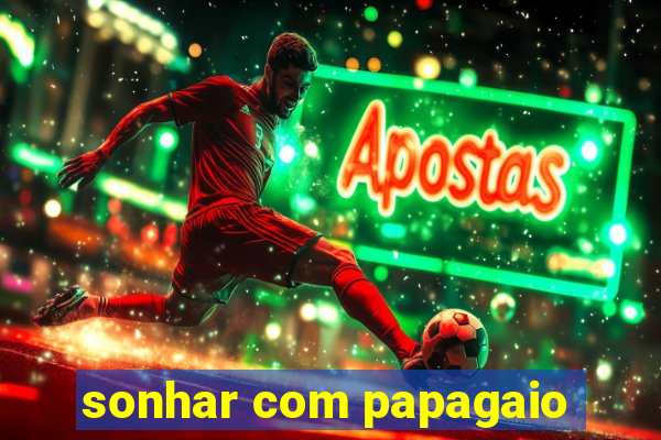 sonhar com papagaio