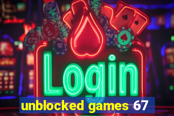 unblocked games 67