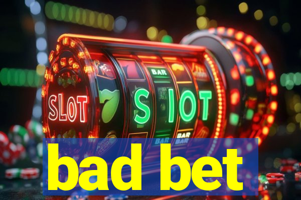 bad bet