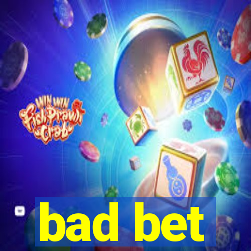 bad bet