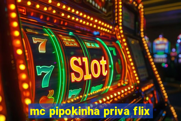 mc pipokinha priva flix