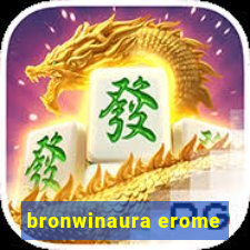 bronwinaura erome