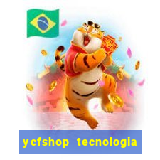 ycfshop tecnologia em ecommerce ltda jogos