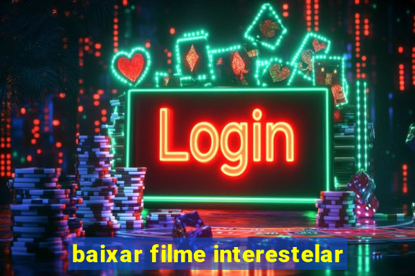 baixar filme interestelar