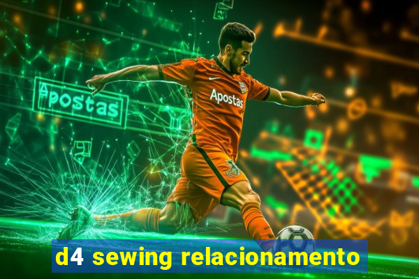 d4 sewing relacionamento