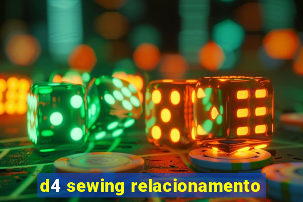 d4 sewing relacionamento