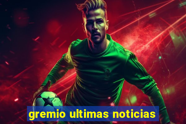 gremio ultimas noticias