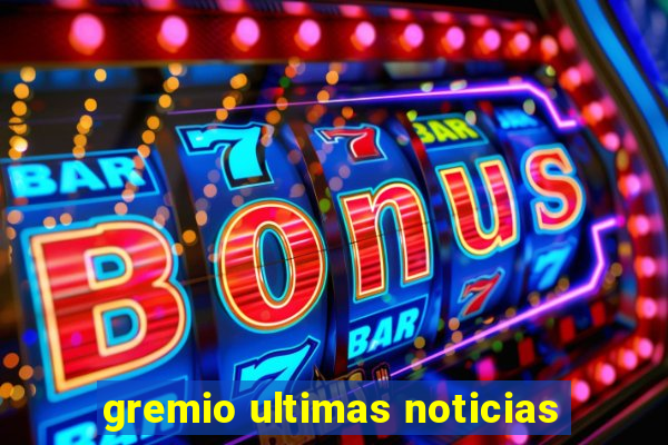 gremio ultimas noticias