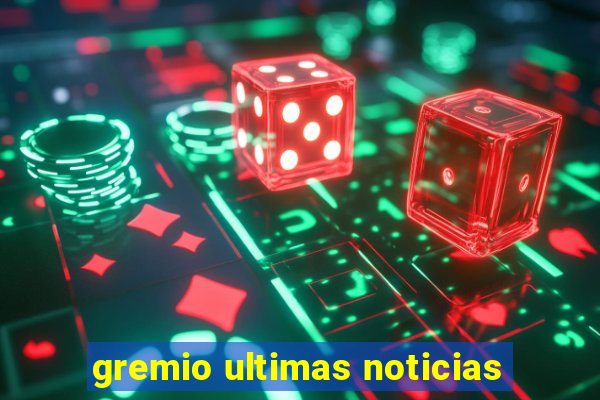 gremio ultimas noticias