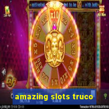 amazing slots truco