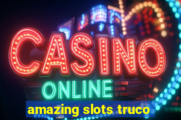 amazing slots truco