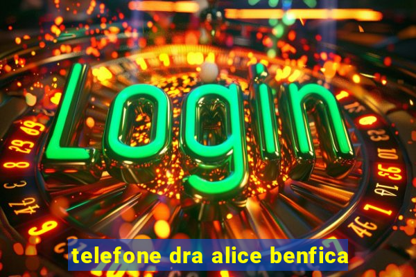 telefone dra alice benfica