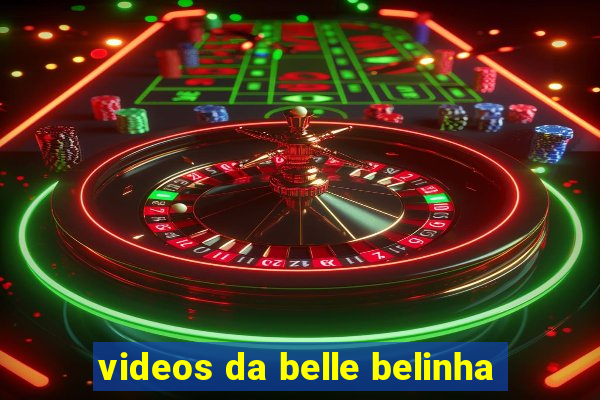 videos da belle belinha