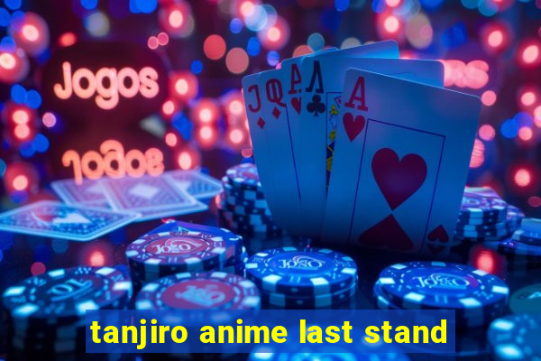 tanjiro anime last stand