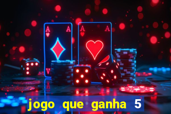 jogo que ganha 5 reais no cadastro