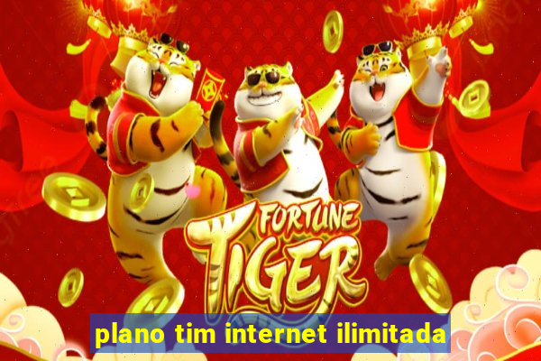 plano tim internet ilimitada