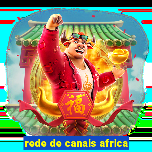 rede de canais africa