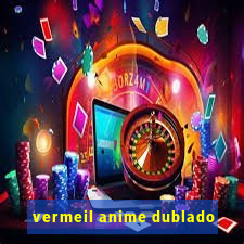 vermeil anime dublado