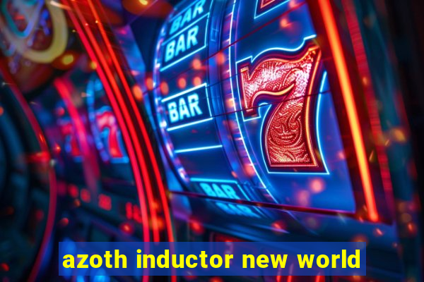 azoth inductor new world