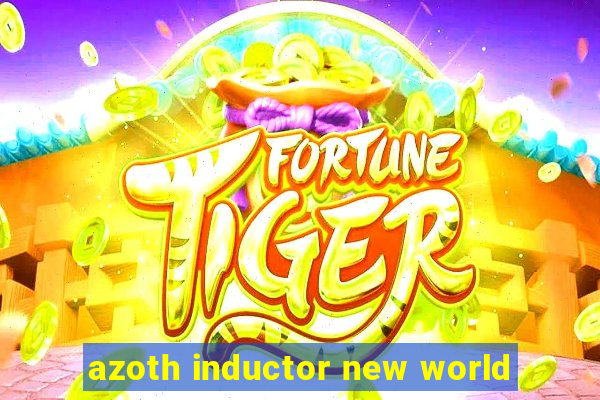 azoth inductor new world