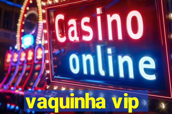 vaquinha vip