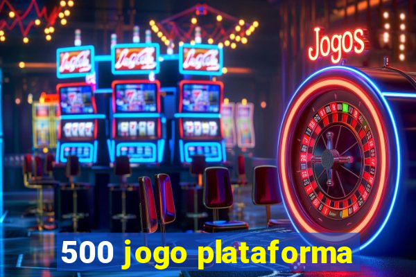 500 jogo plataforma