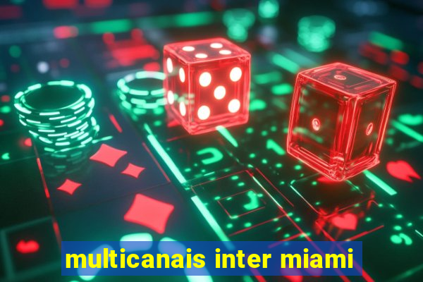 multicanais inter miami