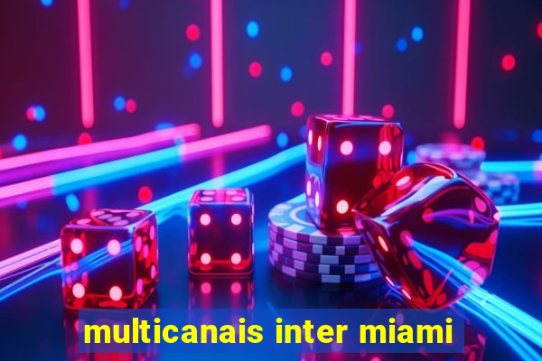 multicanais inter miami