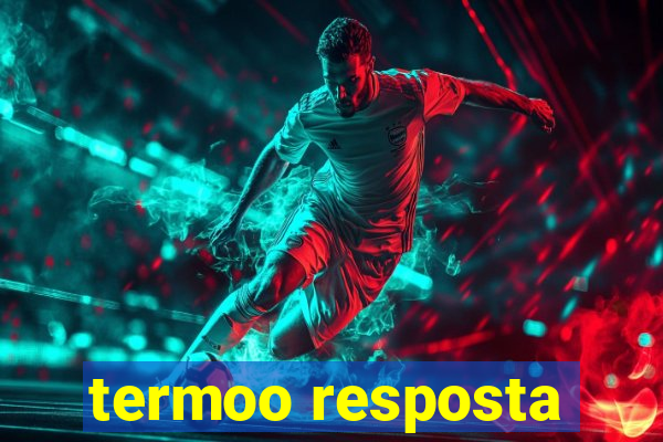 termoo resposta