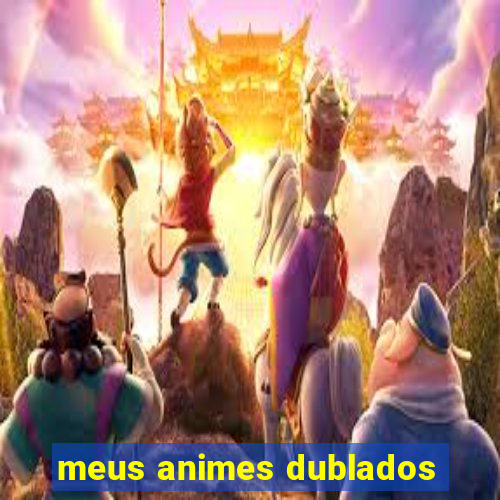 meus animes dublados