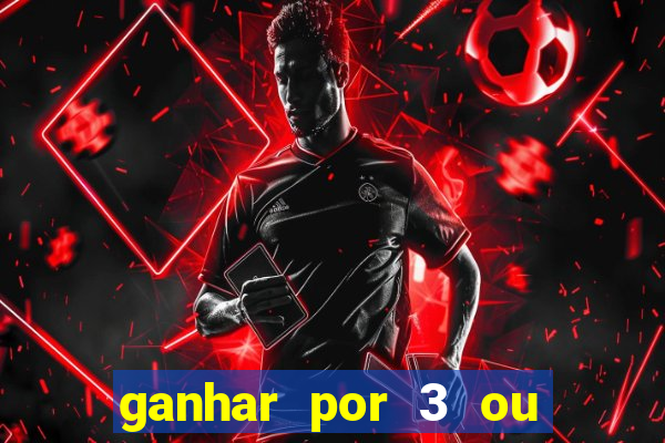 ganhar por 3 ou mais gols betano