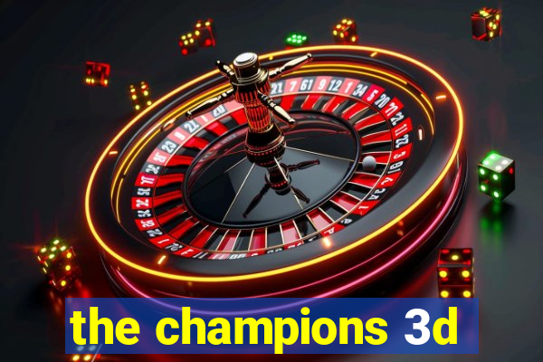 the champions 3d