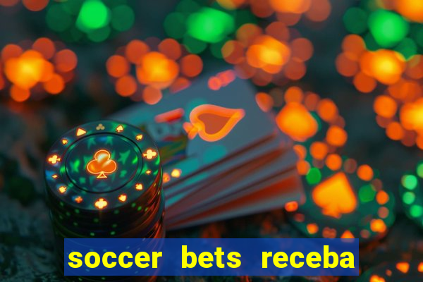 soccer bets receba seu dinheiro