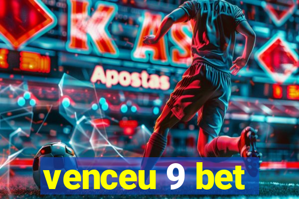 venceu 9 bet