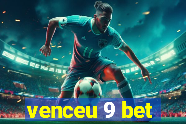 venceu 9 bet