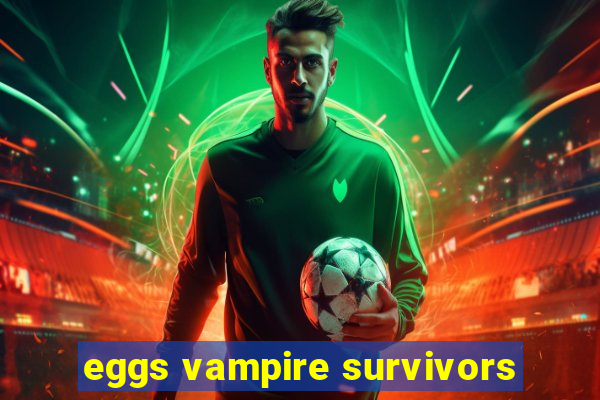 eggs vampire survivors