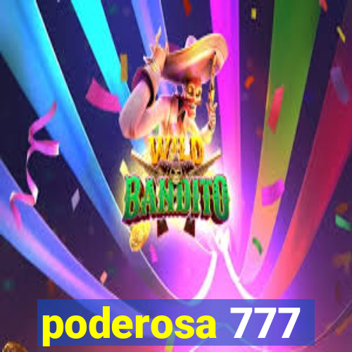 poderosa 777