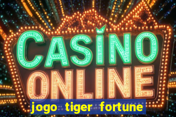 jogo tiger fortune paga mesmo