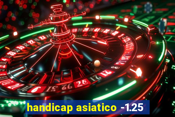 handicap asiatico -1.25