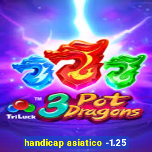 handicap asiatico -1.25