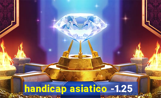 handicap asiatico -1.25