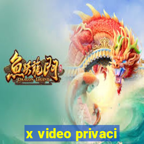 x video privaci