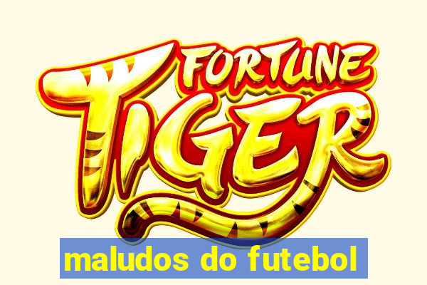 maludos do futebol