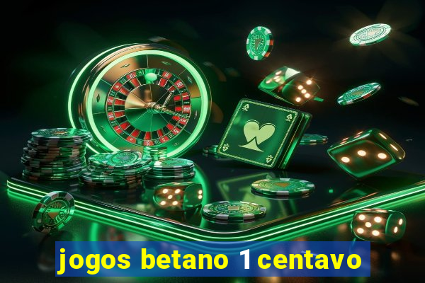 jogos betano 1 centavo