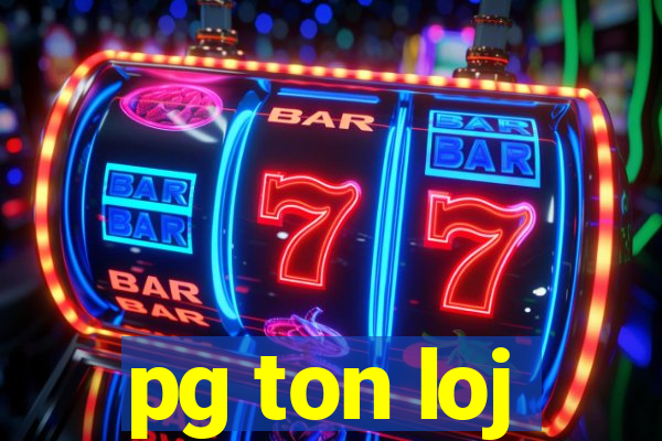 pg ton loj