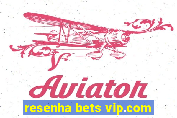 resenha bets vip.com